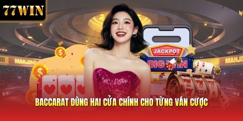 Baccarat dùng hai cửa chính cho từng ván cược
