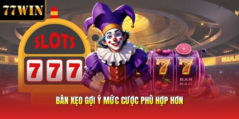 Bàn kẹo gợi ý mức cược phù hợp hơn