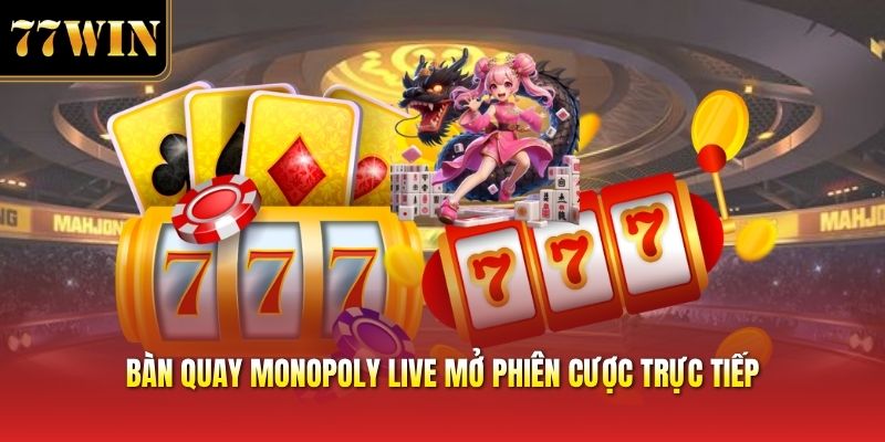 Bàn quay monopoly live mở phiên cược trực tiếp