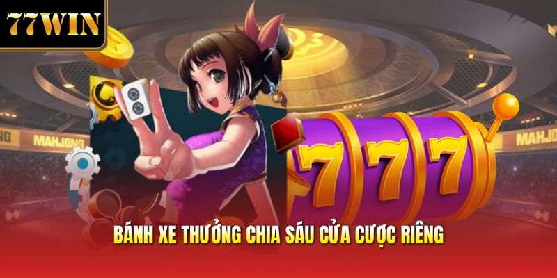 Bánh xe thưởng chia sáu cửa cược riêng