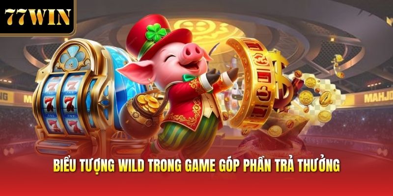 Biểu tượng wild trong game góp phần trả thưởng
