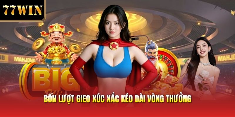 Bốn lượt gieo xúc xắc kéo dài vòng thưởng