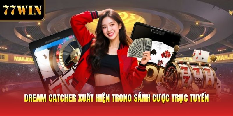 Dream catcher xuất hiện trong sảnh cược trực tuyến