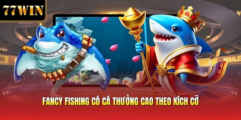 Fancy fishing có cá thưởng cao theo kích cỡ