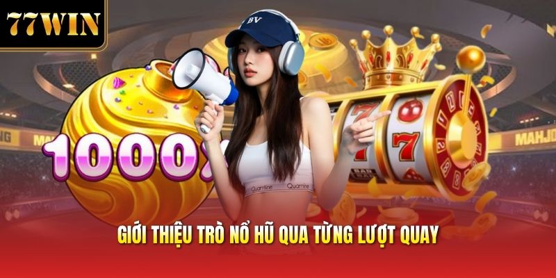 Giới thiệu trò nổ hũ qua từng lượt quay
