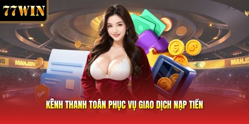 Kênh thanh toán phục vụ giao dịch nạp tiền