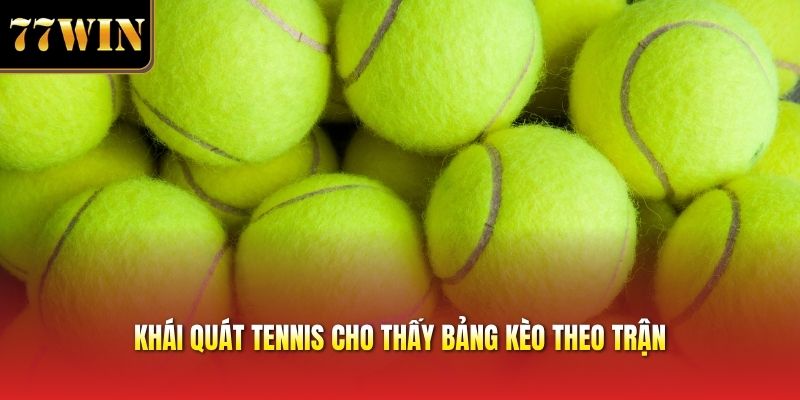 Khái quát tennis cho thấy bảng kèo theo trận