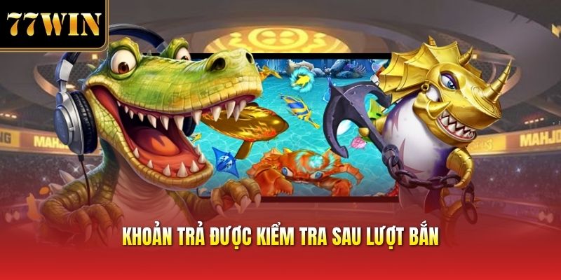 Khoản trả được kiểm tra sau lượt bắn