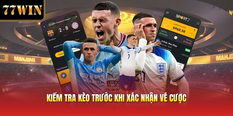 Kiểm tra kèo trước khi xác nhận vé cược
