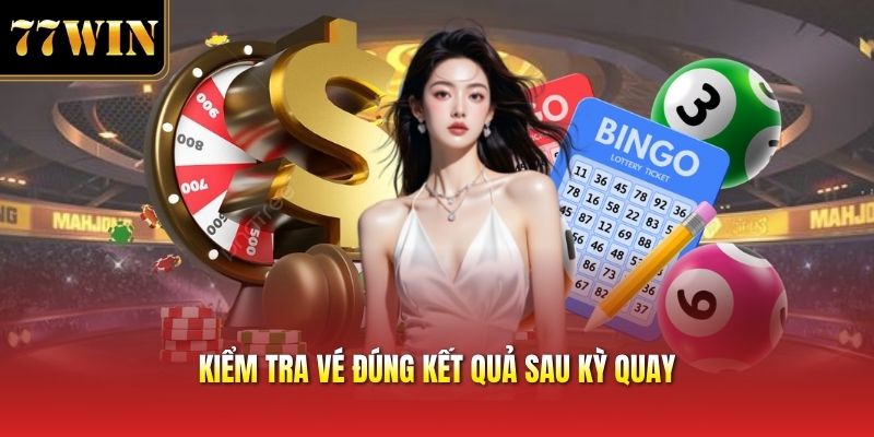 Kiểm tra vé đúng kết quả sau kỳ quay