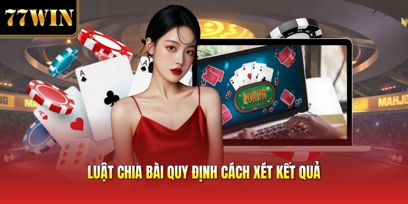 Luật chia bài quy định cách xét kết quả