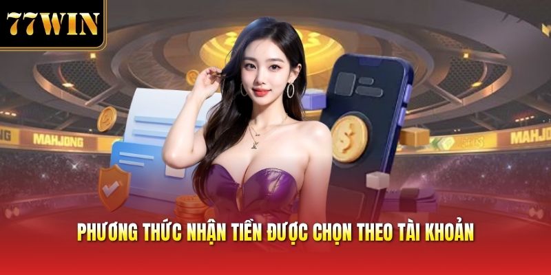 Phương thức nhận tiền được chọn theo tài khoản