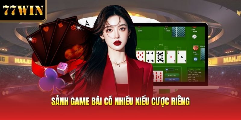 Sảnh game bài có nhiều kiểu cược riêng