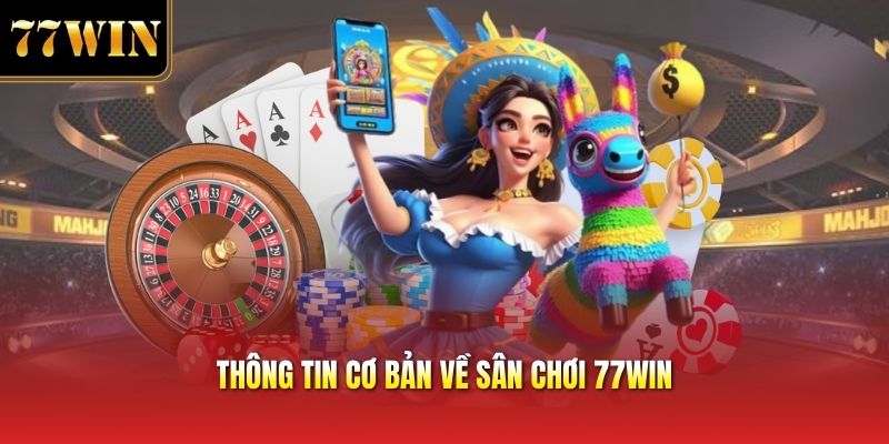 Thông tin cơ bản về sân chơi 77win