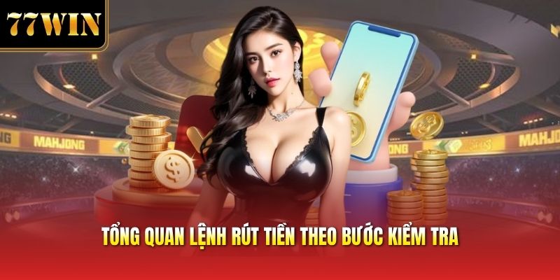 Tổng quan lệnh rút tiền theo bước kiểm tra