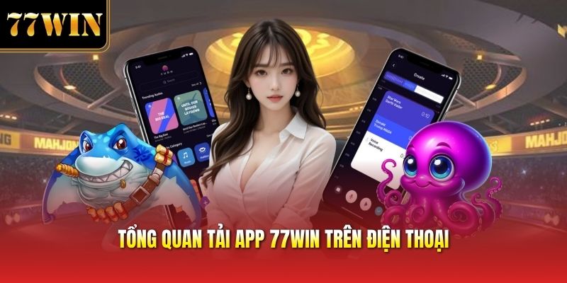 Tổng quan tải app 77win trên điện thoại